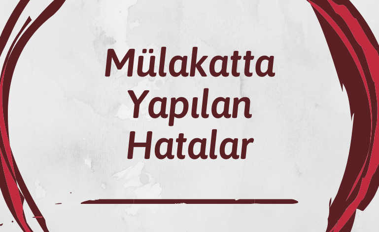Mulakatta Yapilan Hatalar