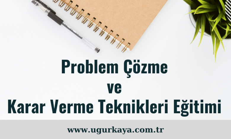Problem Çözme ve Karar Verme Teknikleri Eğitimi
