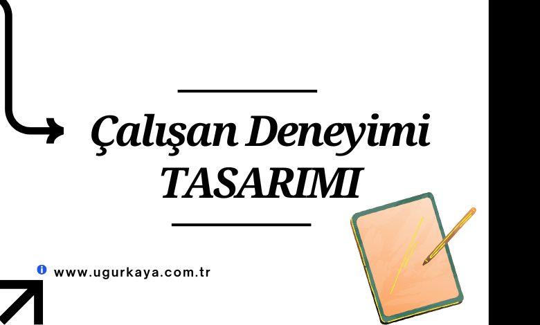 Çalışan Deneyimi Tasarımı